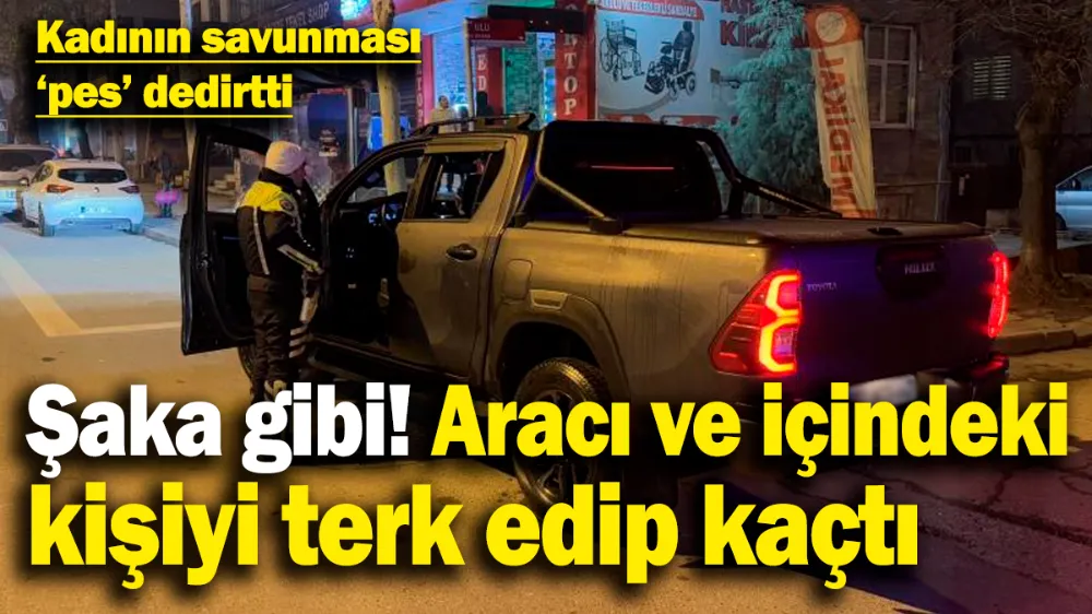  Polisi görünce aracı ve içindeki kadını terk edip kaçtı