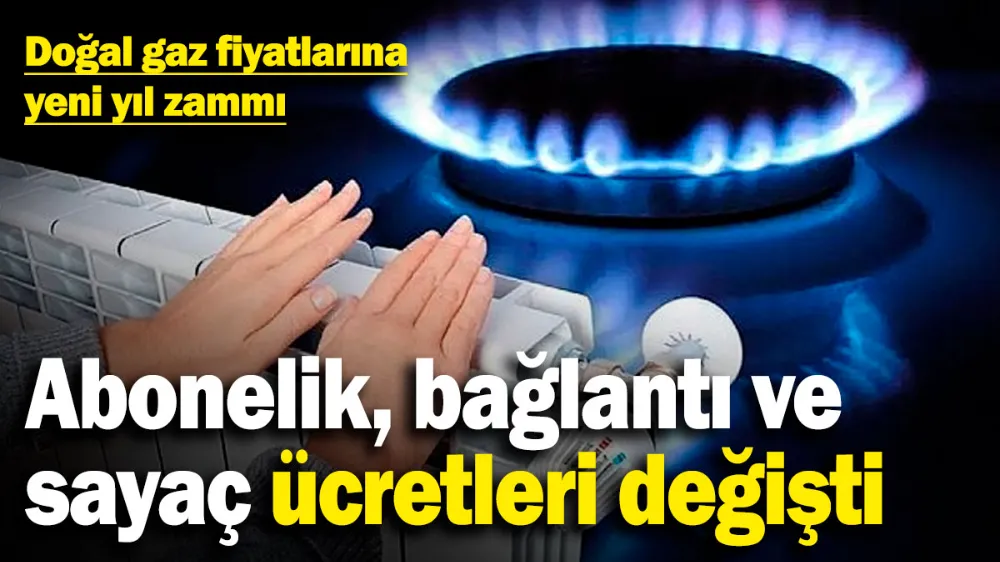 Doğal gaz fiyatlarına yeni yıl zammı! 