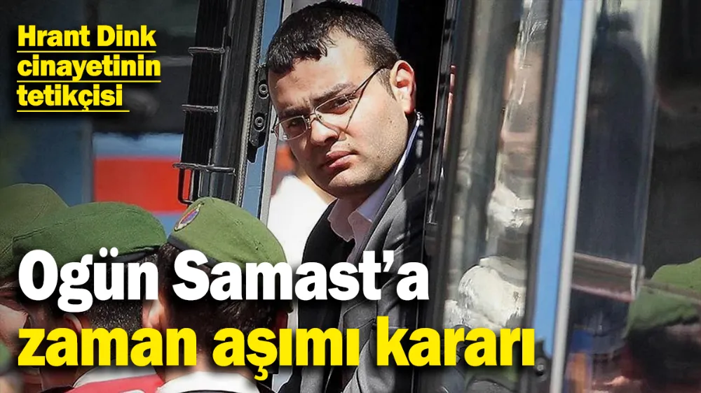 Ogün Samast’a zaman aşımı kararı