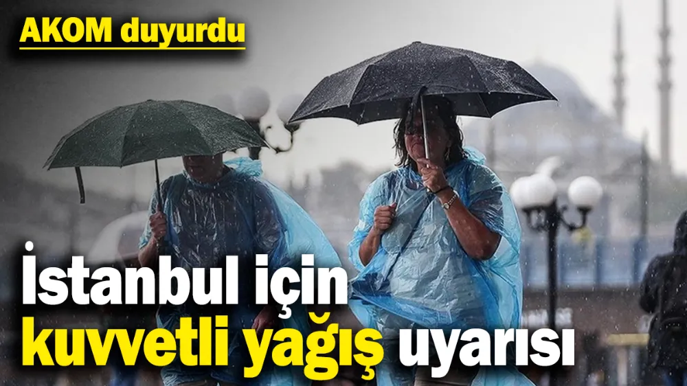  İstanbul için kuvvetli yağış uyarısı