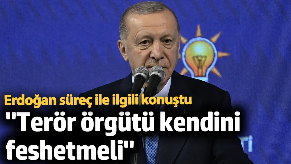 Erdoğan süreç ile ilgili konuştu