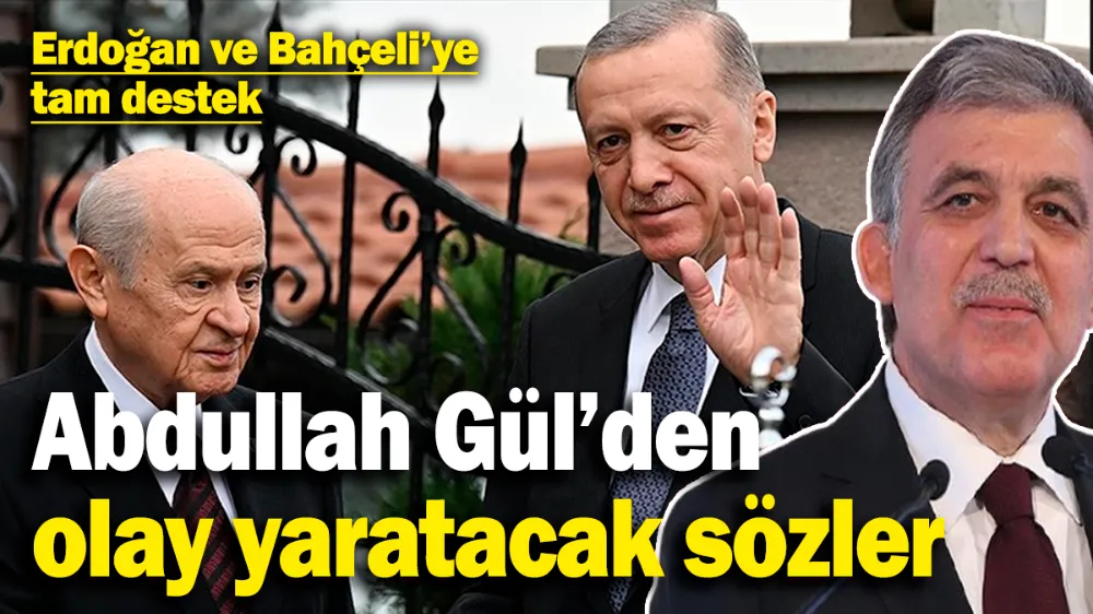 Abdullah Gül’den olay yaratacak sözler