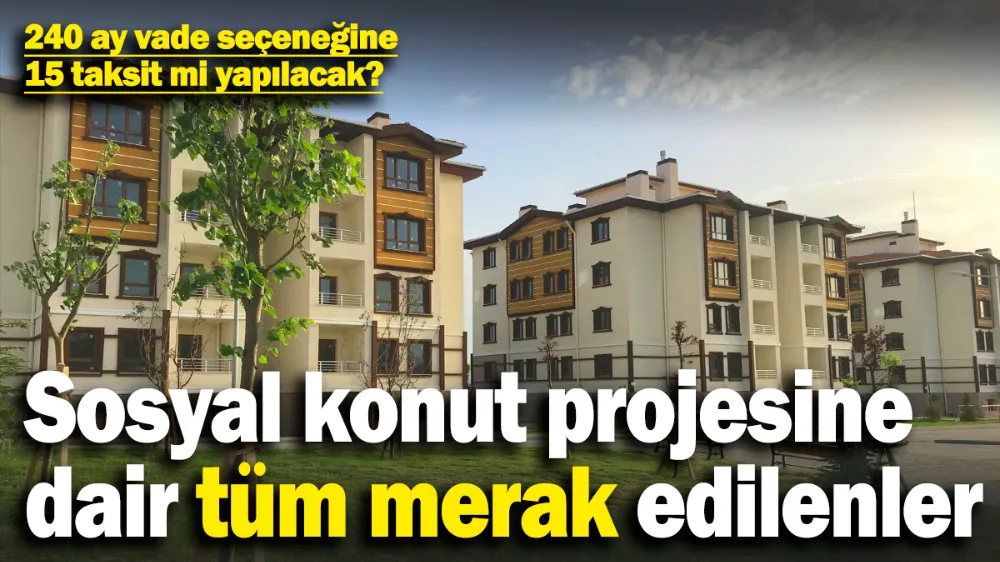 Dar gelirli için sosyal konut projesinde merak edilenler