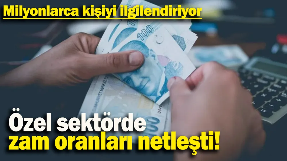 Özel sektörde zam oranları netleşti