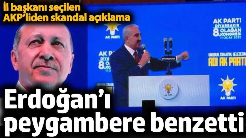 Erdoğan’ı peygambere benzetti