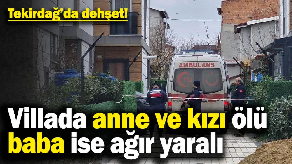  Villada anne ve kızı ölü, baba ise ağır yaralı...