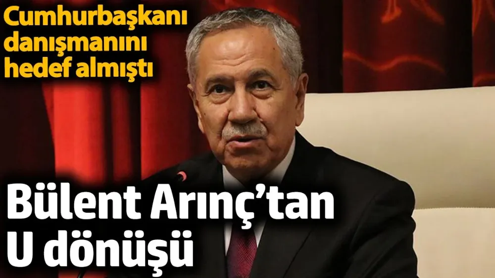 Bülent Arınç’tan U dönüşü. 