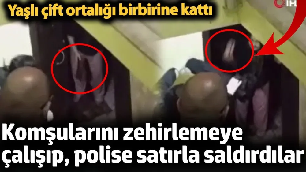 Komşularını zehirlemeye çalışıp, polise satırla saldırdılar