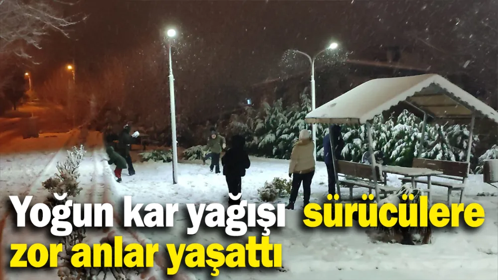 Yoğun kar yağışı sürücülere zor anlar yaşattı