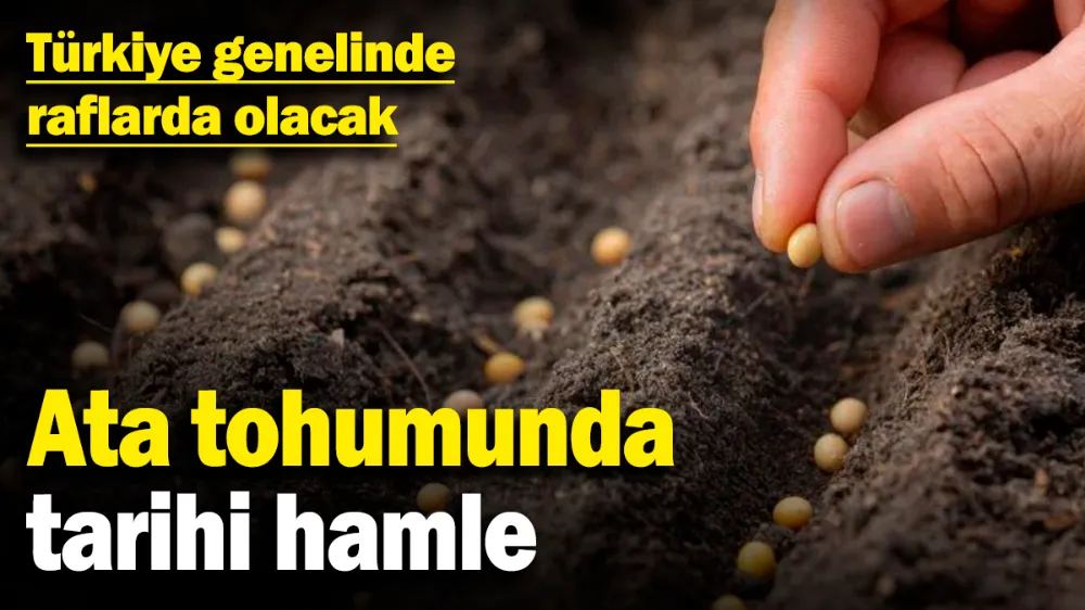 Ata tohumunda tarihi hamle! 