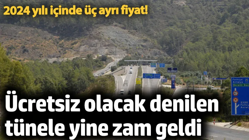 Ücretsiz olacak denilen tünele yine zam geldi