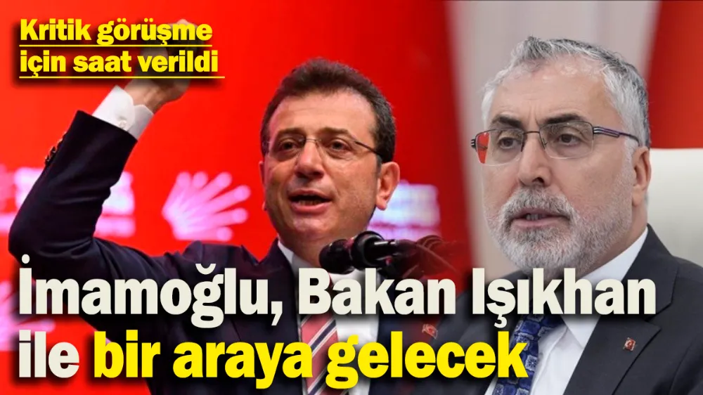 Ekrem İmamoğlu, Bakan Işıkhan ile bir araya gelecek! 