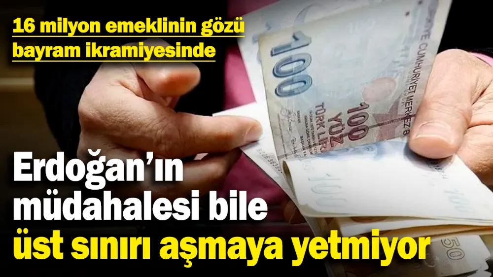 16 milyon emeklinin gözü bayram ikramiyesinde! 