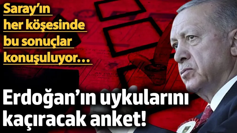 Erdoğan’ın uykularını kaçıracak anket! 