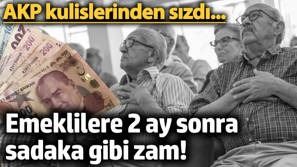 Emeklilere 2 ay sonra sadaka gibi zam! 