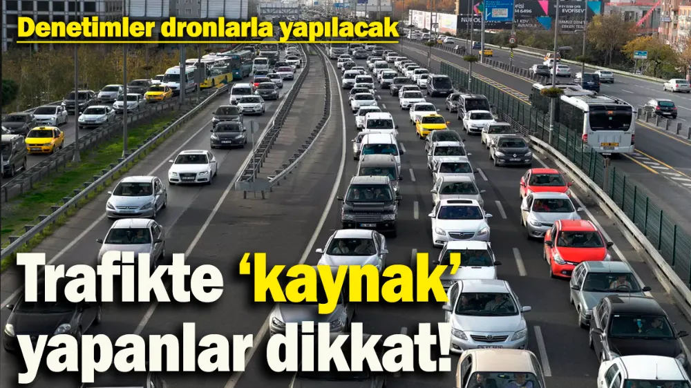 Trafikte ‘kaynak’ yapanlar dikkat! 