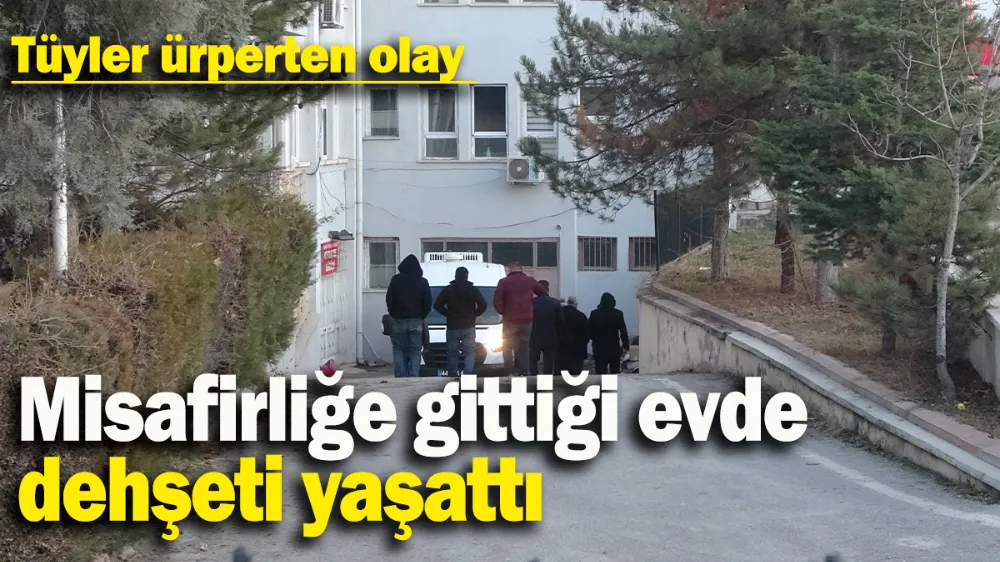 Misafirliğe gittiği evde dehşeti yaşattı