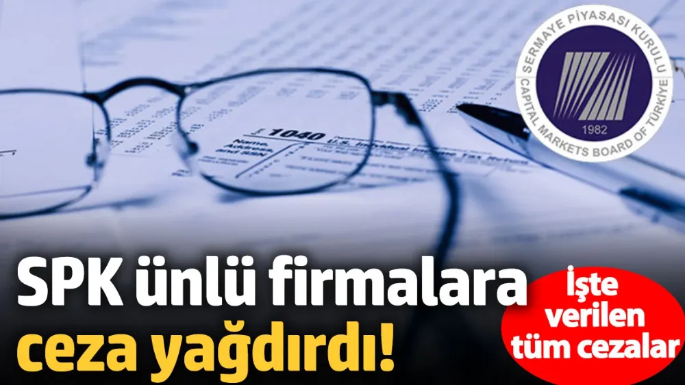 SPK ünlü firmalara ceza yağdırdı! 