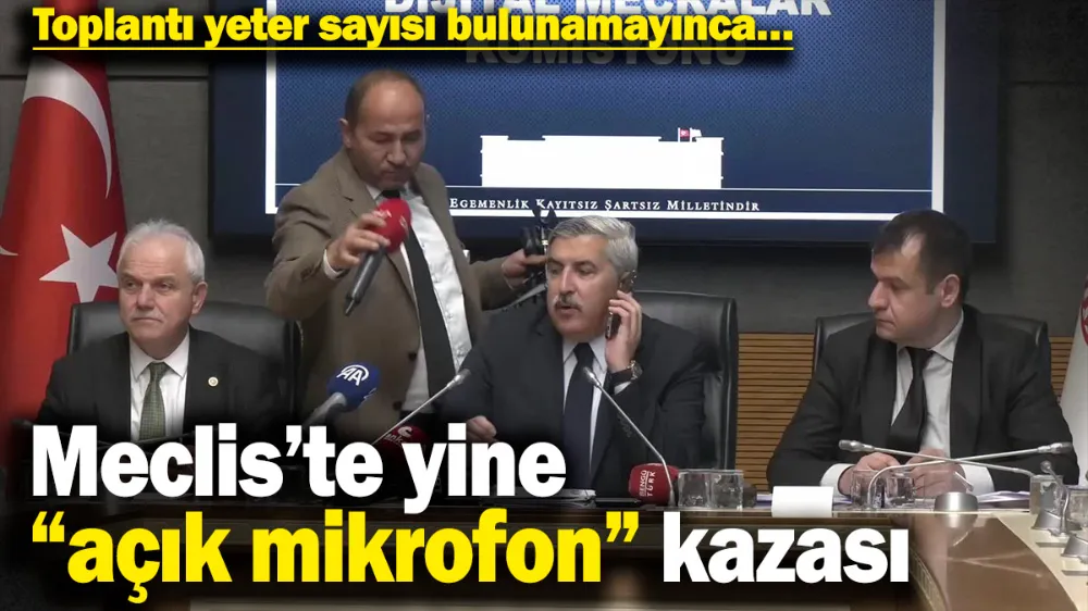 Meclis’te yine “açık mikrofon