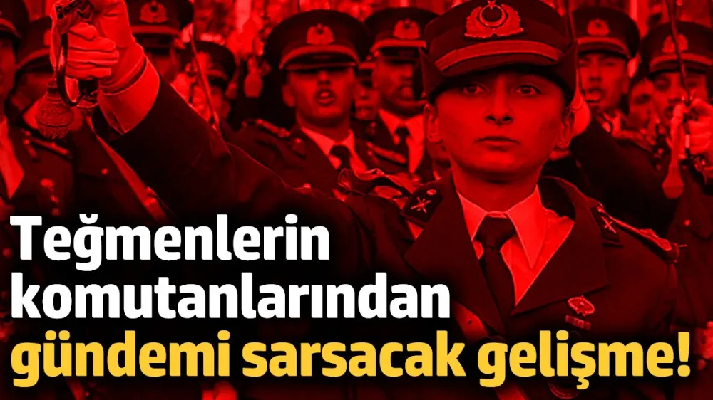 Teğmenlerin komutanlarından gündemi sarsacak gelişme! 