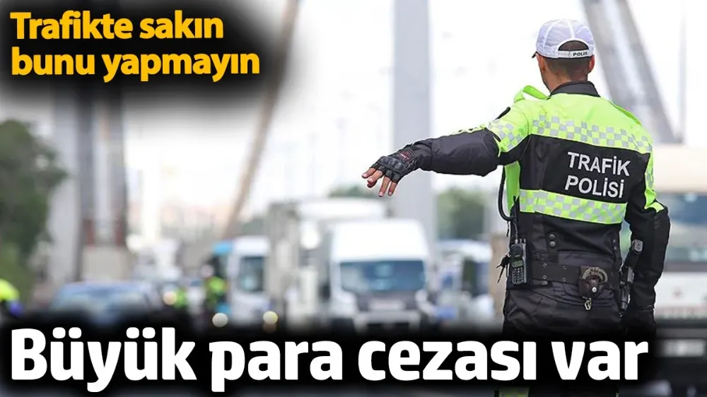 Trafikte sakın bunu yapmayın. 