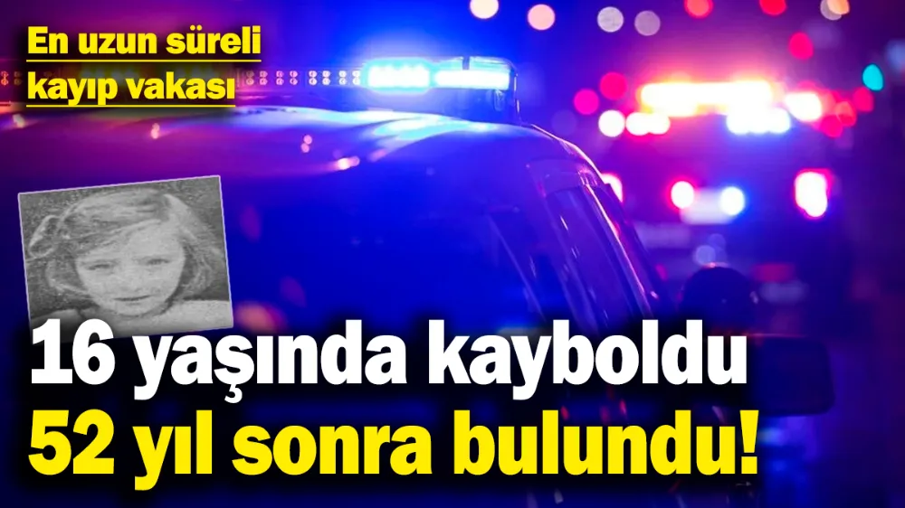 16 yaşında kayboldu 52 yıl sonra bulundu! 