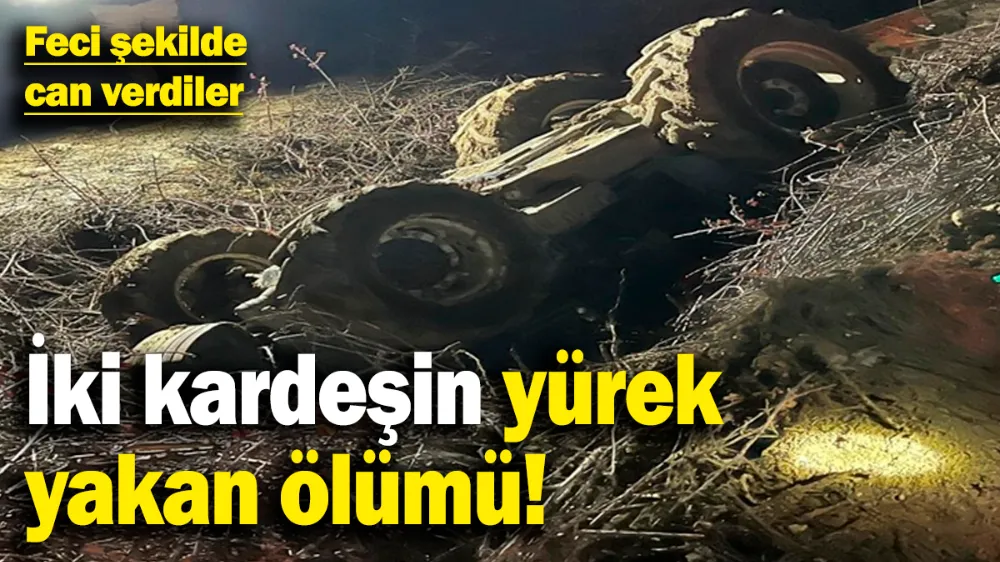 İki kardeşin yürek yakan ölümü! 