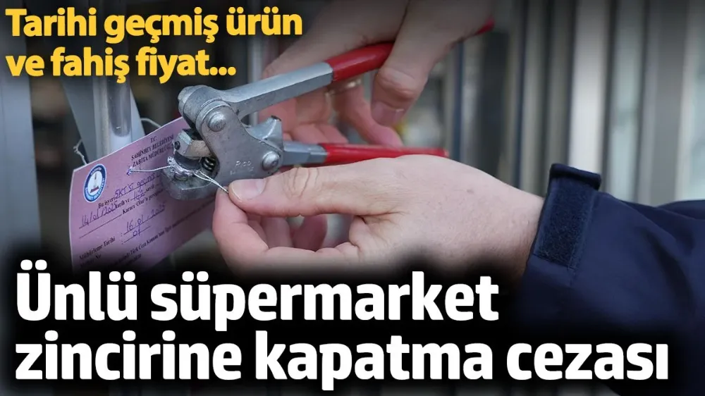 Tarihi geçmiş ürün satan ve fahiş fiyat uygulayan market 3 gün kapatıldı