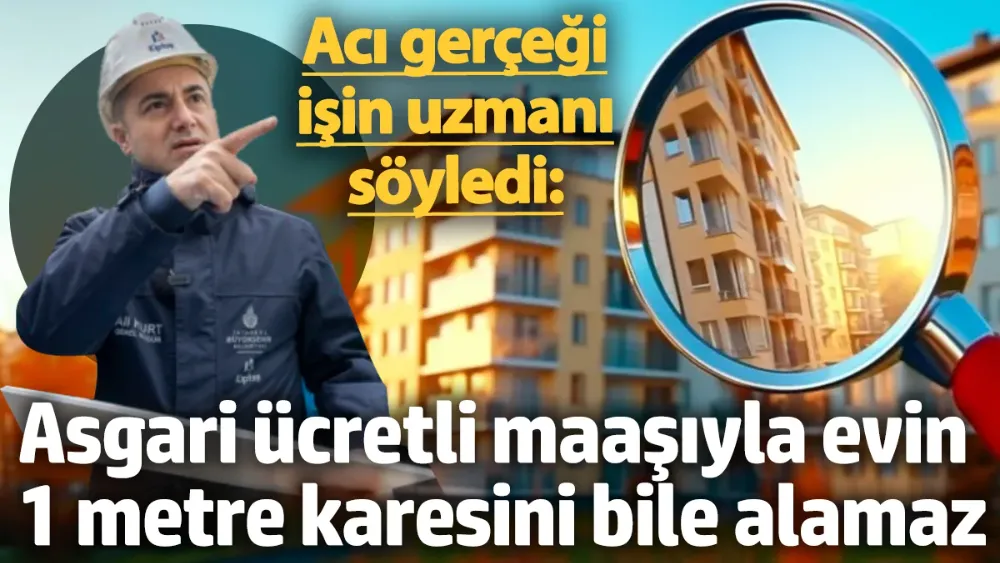 Asgari ücretli maaşıyla evin 1 metre karesini bile alamaz