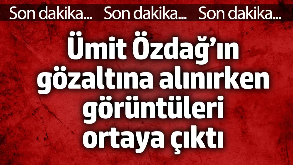 Ümit Özdağ’ın gözaltına alınırken görüntüleri ortaya çıktı