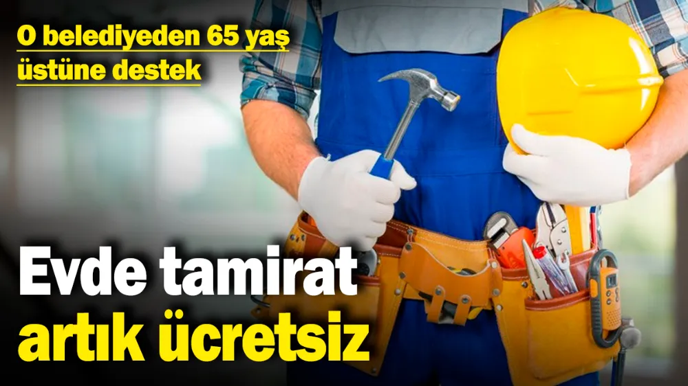 Evde tamirat artık ücretsiz! 