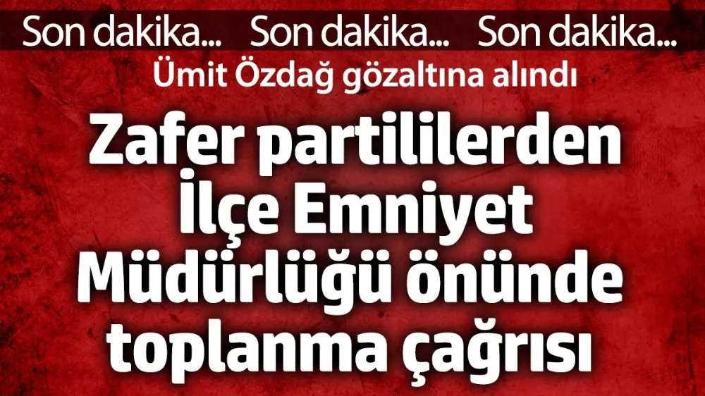 Zafer partililerden İlçe Emniyet Müdürlüğü önünde toplanma çağrısı