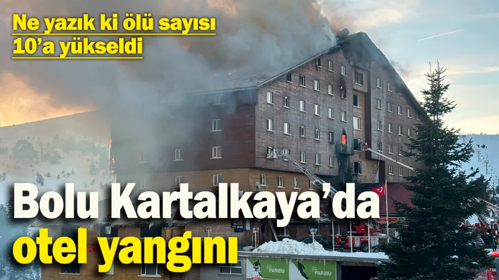 Bolu Kartalkaya’da otel yangını: Ölü sayısı maalesef 10