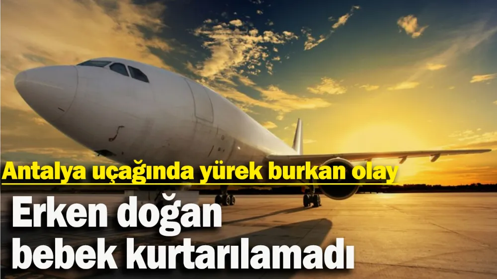 Antalya uçağında yürek burkan olay...