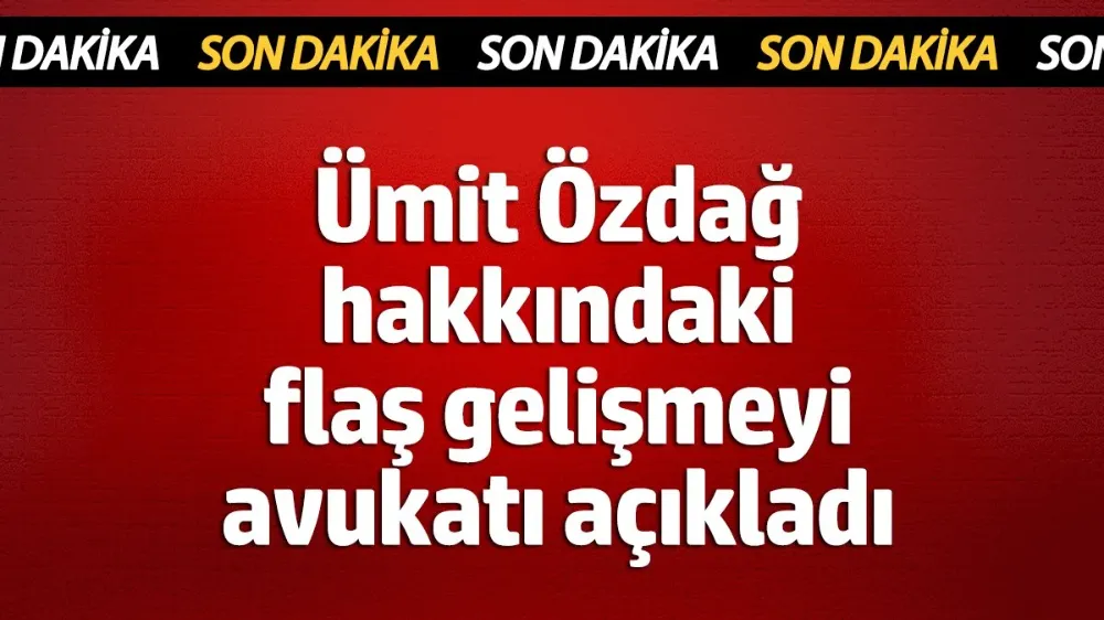 Ümit Özdağ hakkındaki flaş gelişmeyi avukatı açıkladı