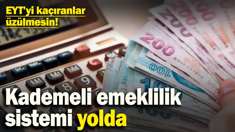 EYT’yi kaçıranlar için kademeli emeklilik sistemi yolda! 