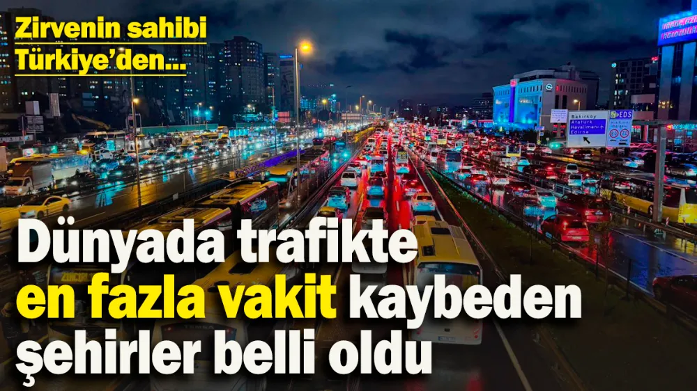 Dünyada trafikte en fazla vakit kaybeden şehirler açıklandı! 