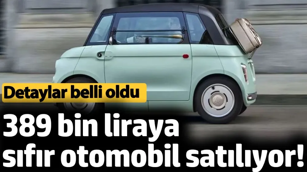 389 bin liraya sıfır otomobil satılıyor! 