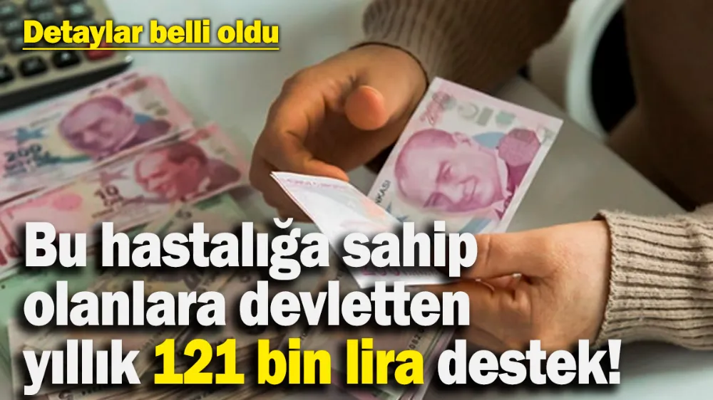 Bu hastalığa sahip olanlara devletten yıllık 121 bin lira destek!