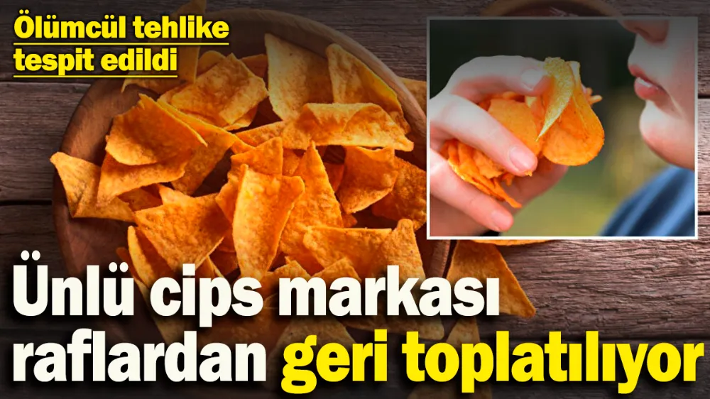 Ünlü cips markasında ölümcül tehlike tespit edildi