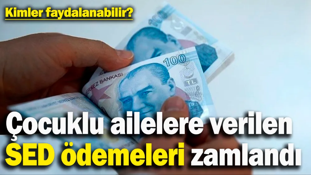 Çocuklu ailelere verilen SED ödemeleri zamlandı