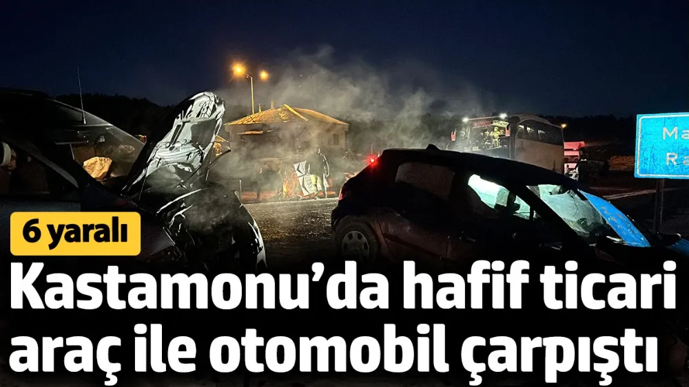 Kastamonu’da hafif ticari araç ile otomobil çarpıştı: 6 yaralı