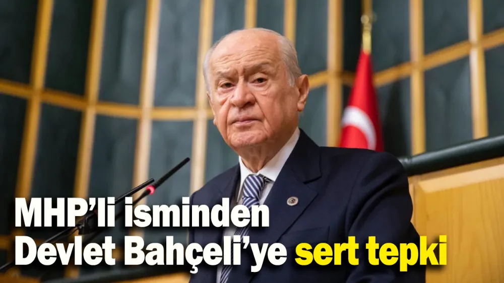 MHP’li isminden Devlet Bahçeli’ye sert tepki