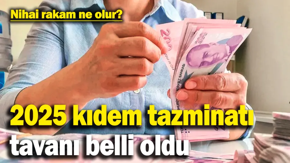 2025 yılı kıdem tazminatı tavanı belli oldu