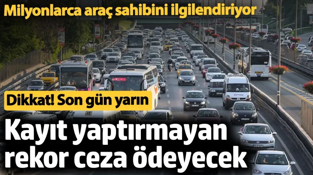 Milyonlarca araç sahibini ilgilendiriyor. Dikkat son gün yarın! 