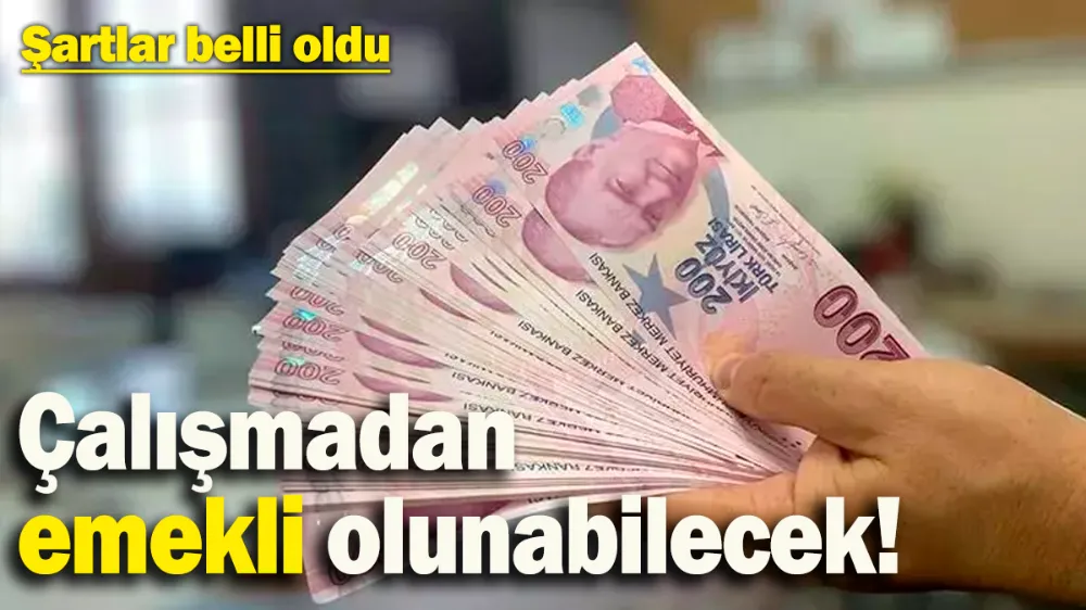 Çalışmadan emekli olunabilecek! 