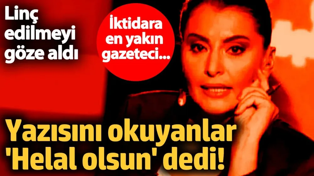 İktidara en yakın gazeteci... Linç edilmeyi göze aldı