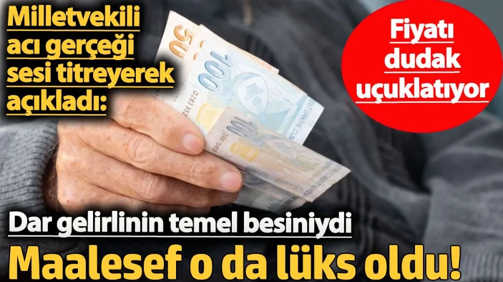 Dar gelirlinin temel besiniydi. Maalesef o da lüks oldu! 