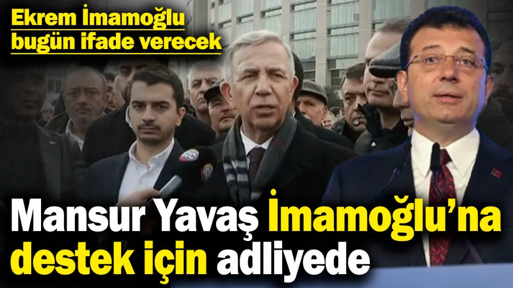 Mansur Yavaş İmamoğlu’na destek için adliyede! 