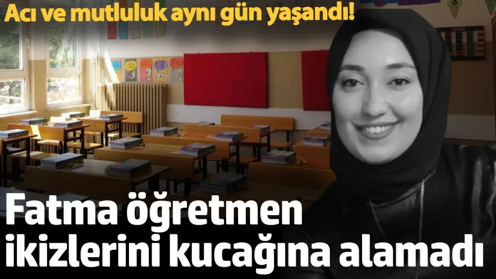 Acı ve mutluluk aynı gün yaşandı! 